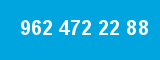 962 472 22 88